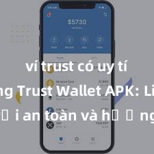 ví trust có uy tín không Trust Wallet APK: Link tải an toàn và hướng dẫn cài đặt