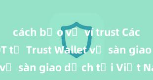 cách bảo vệ ví trust Cách gửi USDT từ Trust Wallet về sàn giao dịch tại Việt Nam